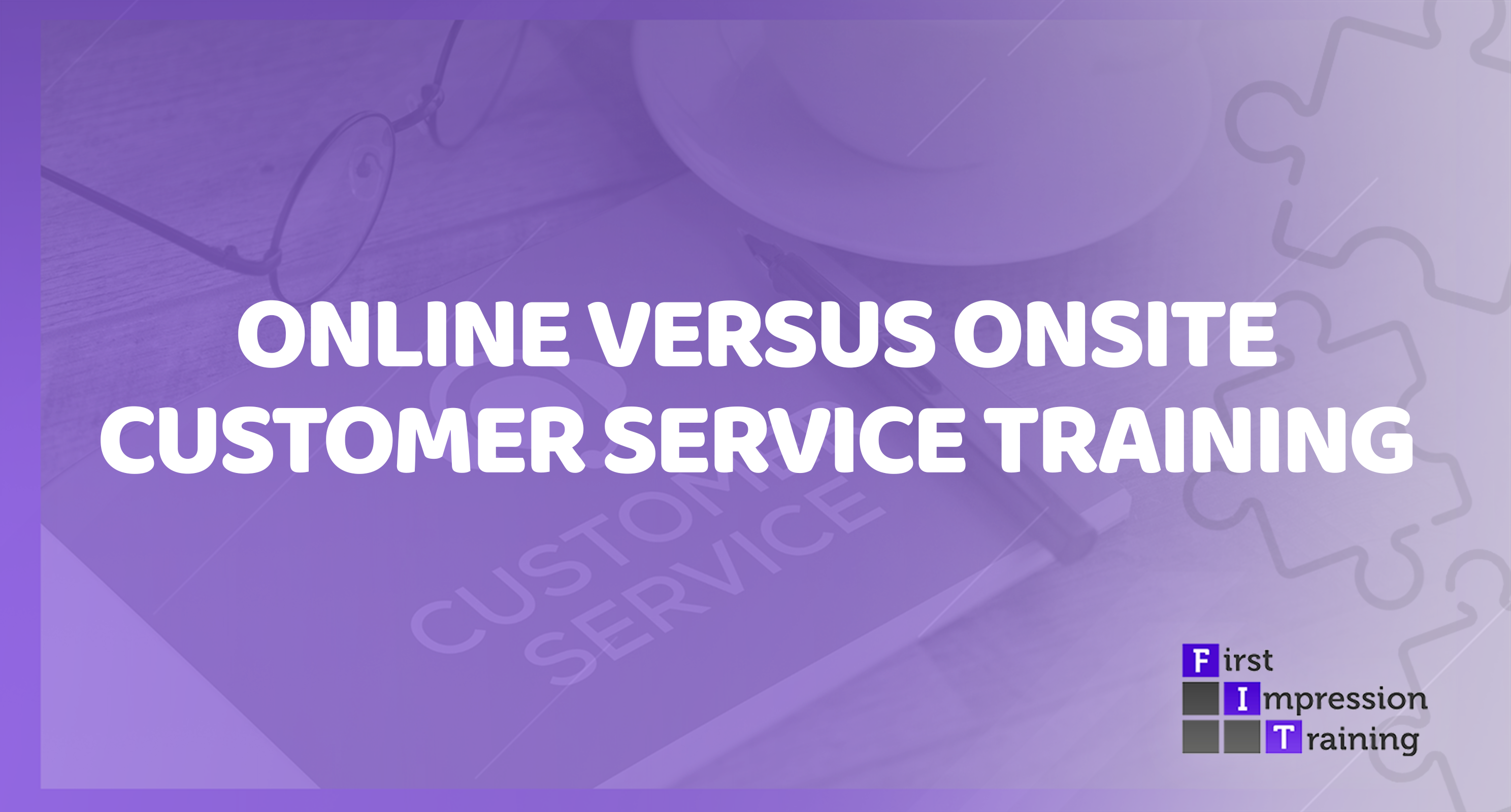 Online Customer Service Training VERSUS Onsite Customer Service Training